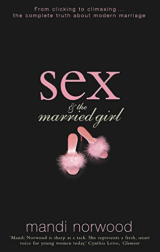 Sex and the Married Girl: From Clicking to Climaxing - The Complete Truth About Modern Marriage
