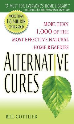 Alternative Cures: The Most Effective Natural Home Remedies for 180 Health Problems