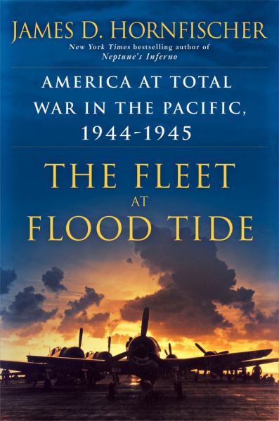 The Fleet at Flood Tide America at Total War in the Pacific