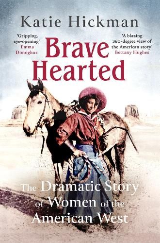 Brave Hearted: The Dramatic Story of Women of the American West