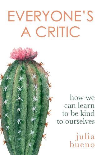 Everyone's a Critic: How we can learn to be kind to ourselves