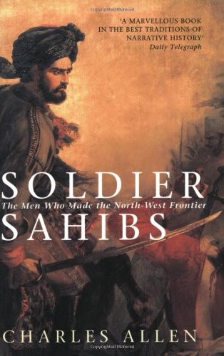 Soldier Sahibs: The Men Who Made the North-West Frontier