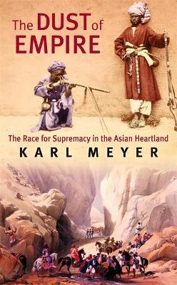 The Dust Of Empire: The Race for Supremacy in the Asian Heartland