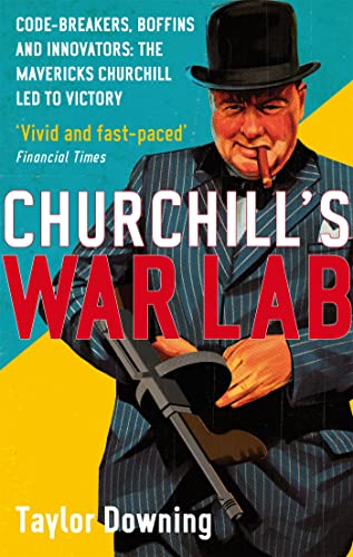 Churchill's War Lab: Code Breakers, Boffins and Innovators: the Mavericks Churchill Led to Victory