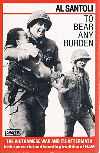 To Bear Any Burden: Vietnam War and Its Aftermath in the Words of Americans and South East Asians