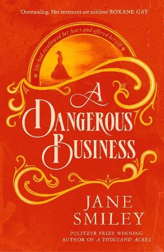 A Dangerous Business: from the author of the Pulitzer prize winner, A THOUSAND ACRES