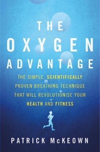 The Oxygen Advantage: The simple, scientifically proven breathing technique that will revolutionise your health and fitness