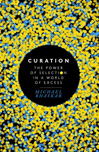 Curation: The power of selection in a world of excess