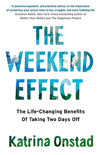 The Weekend Effect: The Life-Changing Benefits of Taking Two Days Off