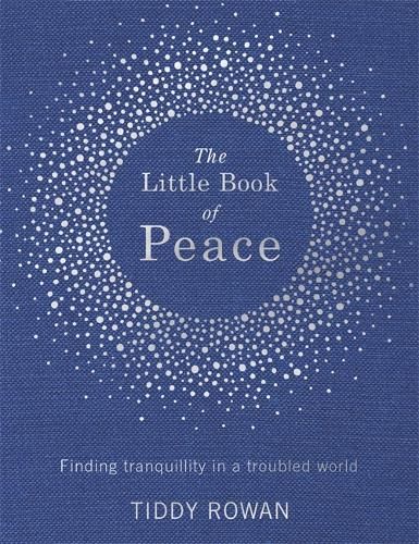 The Little Book of Peace: Finding tranquillity in a troubled world
