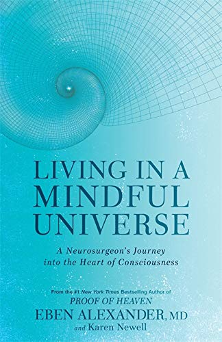 Living in a Mindful Universe: A Neurosurgeon's Journey into the Heart of Consciousness