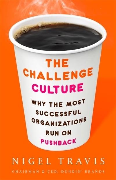 The Challenge Culture: Why the Most Successful Organizations Run on Pushback