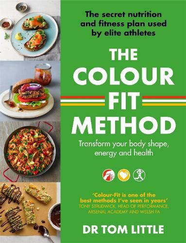 The Colour-Fit Method: The secret nutrition and fitness plan used by elite athletes that will transform your body shape, energy and health