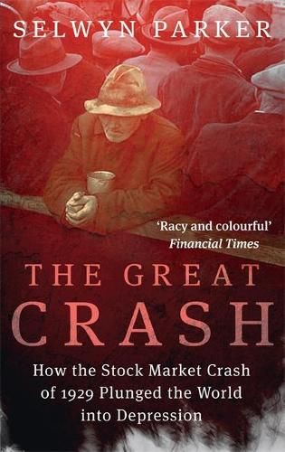 The Great Crash: How the Stock Market Crash of 1929 Plunged the World into Depression