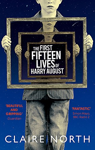 The First Fifteen Lives of Harry August: The word-of-mouth bestseller you won't want to miss