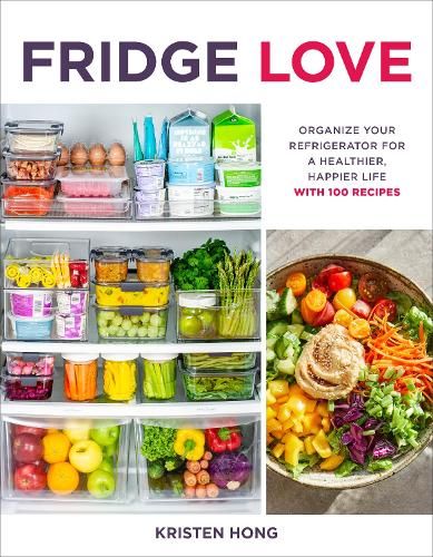 Fridge Love: Organize Your Refrigerator for a Healthier, Happier Life-with 100 Recipes