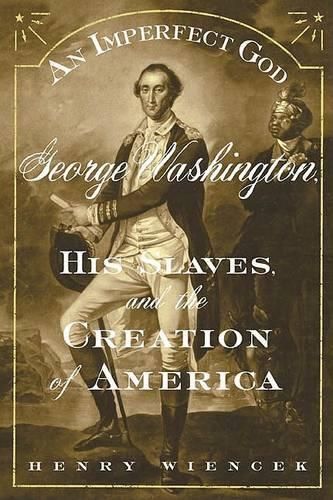 An Imperfect God: George Washington, His Slaves, and the Creation of America