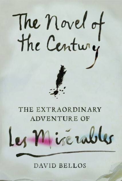 The Novel of the Century: The Extraordinary Adventure of Les Miserables