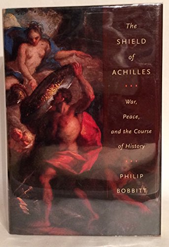 Shield of Achilles, the: War, Peace, and the Course of History / Philip Bobbitt.