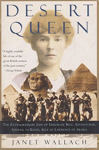 Desert Queen: The Extraordinary Life of Gertrude Bell, Adventurer, Adviser to Kings, Ally of Lawrence of Arabia