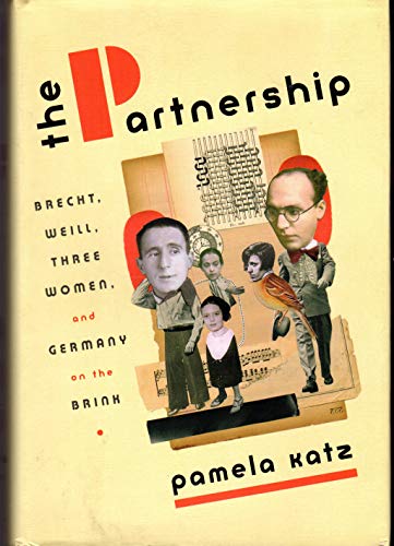 The Partnership: Brecht, Weill, Three Women, and Germany on the Brink
