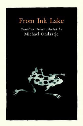 From Ink Lake: Canadian Stories Selected by Michael Ondaatje