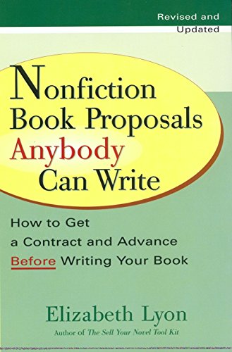 Nonfiction Book Proposals Anybody Can Write: How to Get a Contract and Advance Before Writing Your Book - Revised and Updated