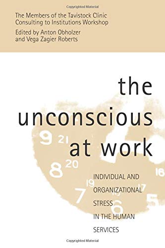 The Unconscious at Work: Individual and Organizational Stress in the Human Services