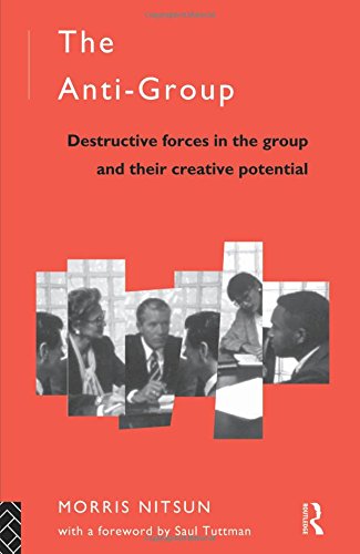 The Anti-Group: Destructive Forces in the Group and their Creative Potential