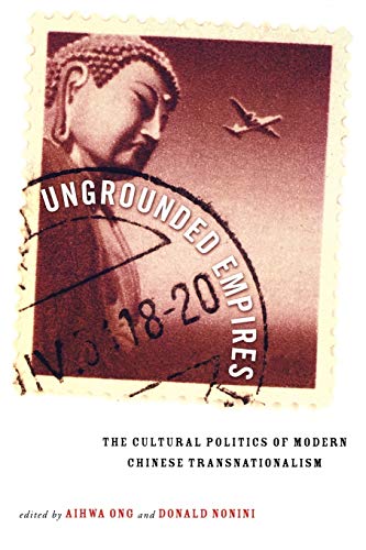 Ungrounded Empires: The Cultural Politics of Modern Chinese Transnationalism