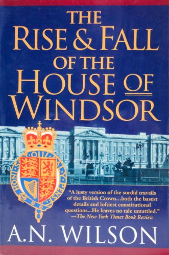 The Rise and Fall of the House of Windsor