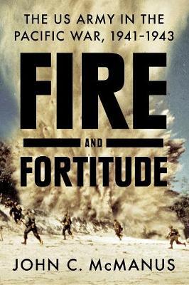 Fire And Fortitude: The US Army in the Pacific War, 1941-1943