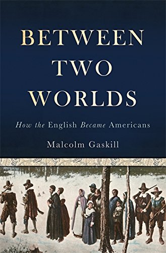 Between Two Worlds: How the English Became Americans