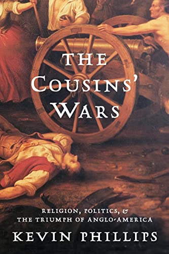 The Cousins' Wars: Religion, Politics, Civil Warfare, And The Triumph Of Anglo-America