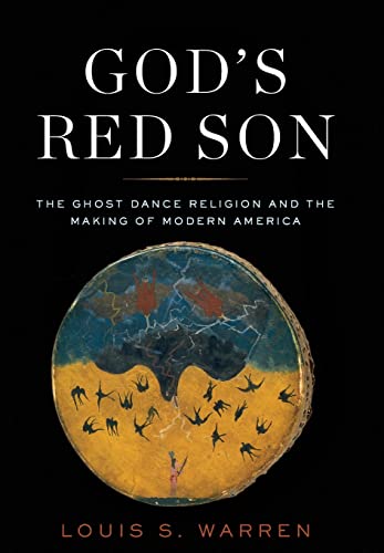 God's Red Son: The Ghost Dance Religion and the Making of Modern America