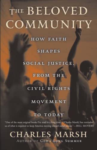 The Beloved Community: How Faith Shapes Social Justice from the Civil Rights Movement to Today