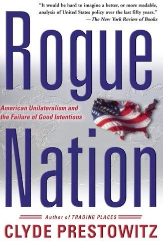 Rogue Nation: American Unilateralism And The Failure Of Good Intentions