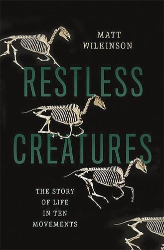 Restless Creatures: The Story of Life in Ten Movements