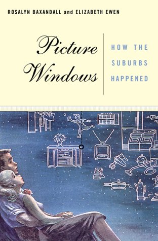 Picture Windows: How the Suburbs Happened