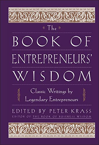 The Book of Entrepreneurs' Wisdom - Classic Writings by Legendary Entrepreneurs