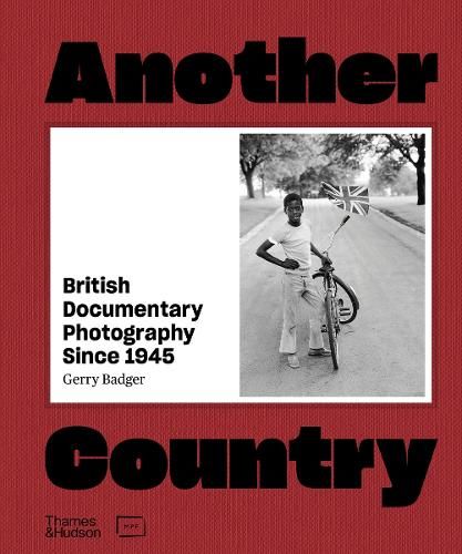 Another Country: British Documentary Photography Since 1945