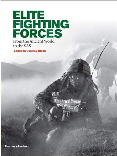 Elite Fighting ForcesFrom the Ancient World to the SAS From the Ancient World to the SAS