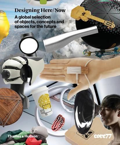 Designing Here/Now:A Global Selection of Objects, Concepts and Sp: "A Global Selection of Objects, Concepts and Spaces for the Future"