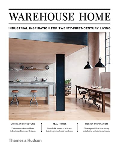 Warehouse Home: Industrial Inspiration for Twenty-First-Century Living