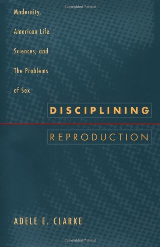 Disciplining Reproduction: Modernity, American Life Sciences, and the Problems of Sex