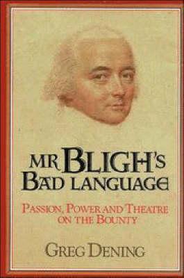 Mr Bligh's Bad Language: Passion, Power and Theater on H. M. Armed Vessel Bounty