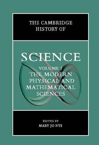The Cambridge History of Science: Volume 5, The Modern Physical and Mathematical Sciences