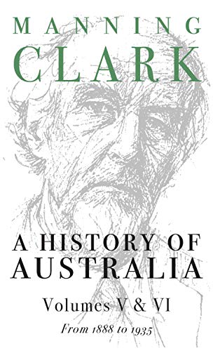 A History Of Australia (Volumes 5 & 6): From 1888 to 1945