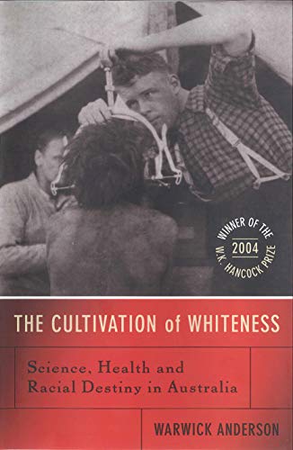 The Cultivation Of Whiteness: Science, Health and Racial Destiny in Australia