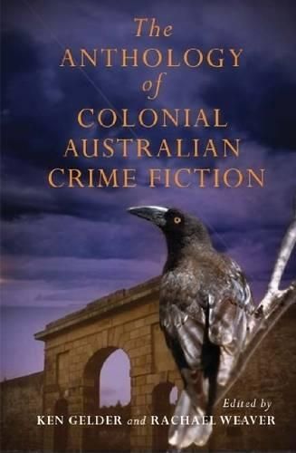 The Anthology Of Colonial Australian Crime Fiction